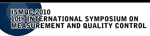 ISMQC-2010 10th INTERNATIONAL SYMPOSIUM ON MEASUREMENT AND QUALITY CONTROL